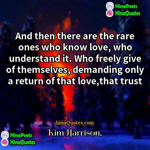 Kim Harrison Quotes | And then there are the rare ones